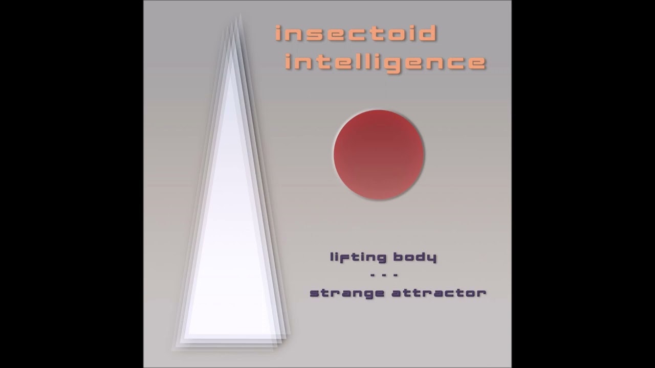 Insectoid Intelligence - Lifting Body / Strange Attractor (2021)