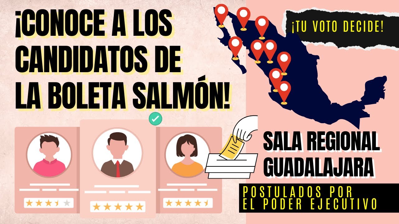 ¿Quiénes son los candidatos de la boleta salmón? Sala Regional Guadalajara | Poder Ejecutivo