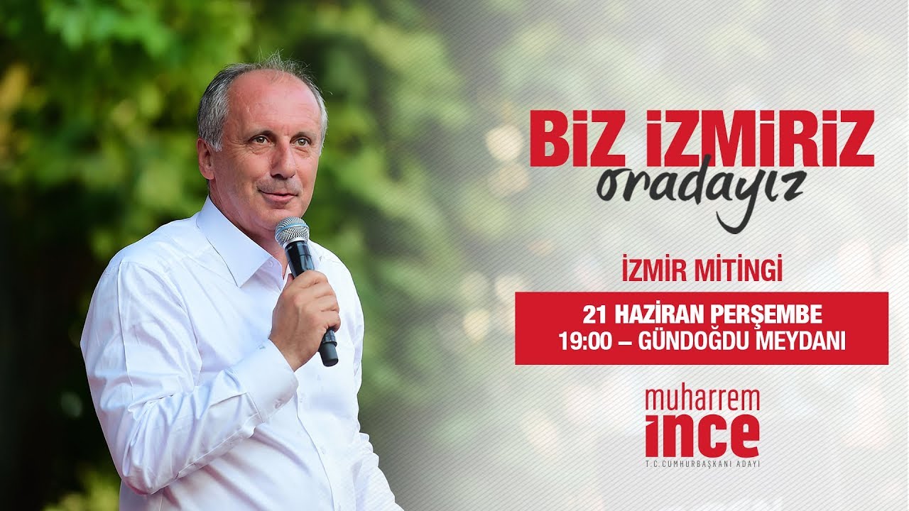 21 Haziran 2018 | İzmir Mitingi | Muharrem İnce - T.C. Cumhurbaşkanı Adayı