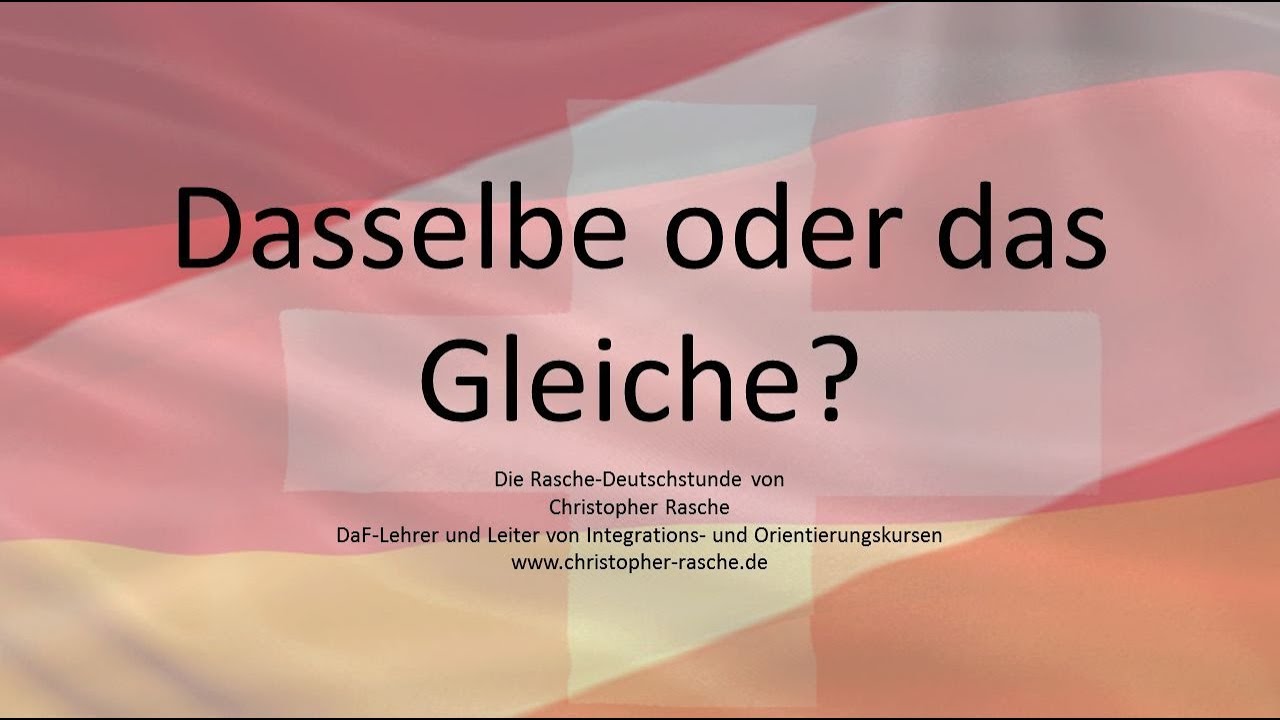 Dasselbe oder das Gleiche