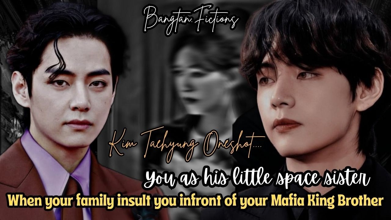 Taehyung Oneshot | When your family insults you infront of your Mafia King brother, you as his..#bts