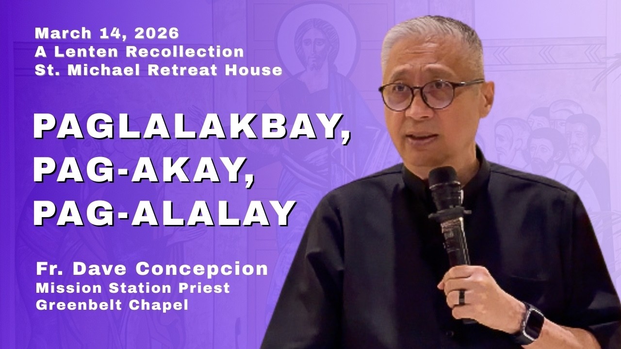 PAGLALAKBAY, PAG-AKAY, PAG-ALALAY - A Lenten Recollection with fr  Dave Concepcion on Mar 14, 2026