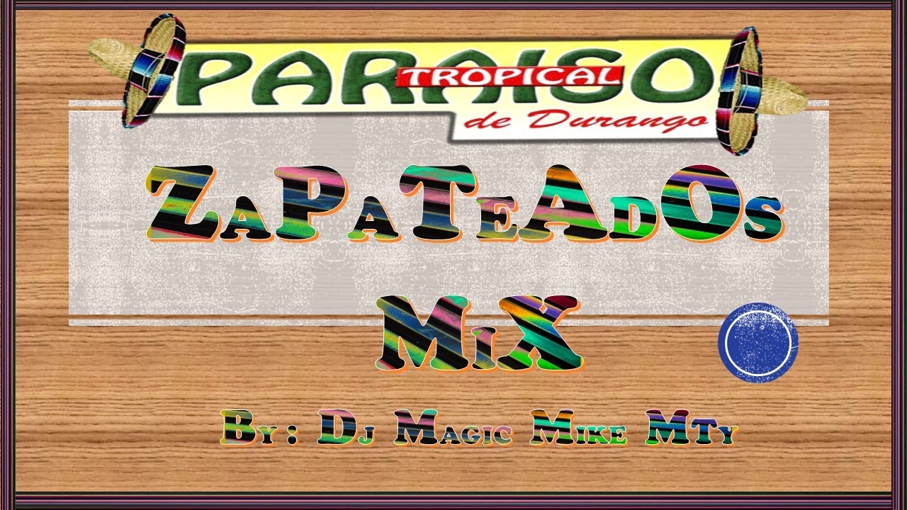 PARAISO TROPICAL DE DURANGO ZAPATEADO ( POLVADERA MIX ) BY DJ MAGIC MIKE MTY