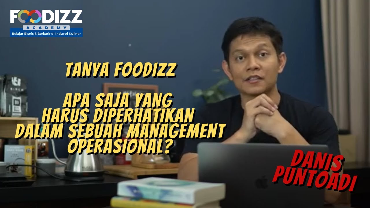 [Tanya Foodizz] Hal Yang Diperhatikan Dalam Operational Management - Danis Puntoadi