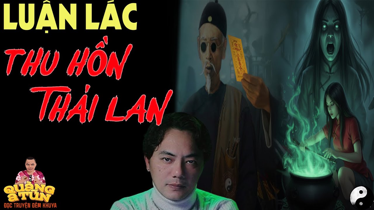 TRUYỆN QUÀNG A TŨN 2025 : LUẬN LÁC THU HỒN THÁI LAN  | TRUYỆN ĐÊM KHUYA HAY