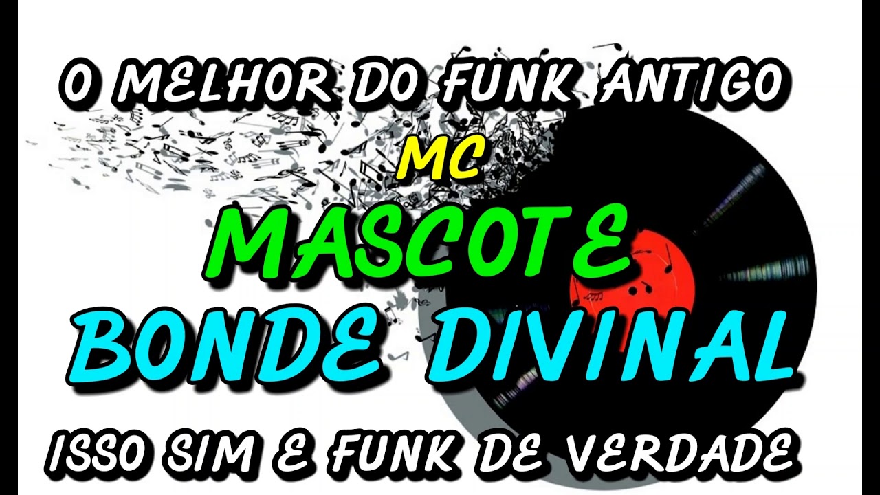 FUNK ANTIGO : MC MASCOTE - BONDE DIVINAL