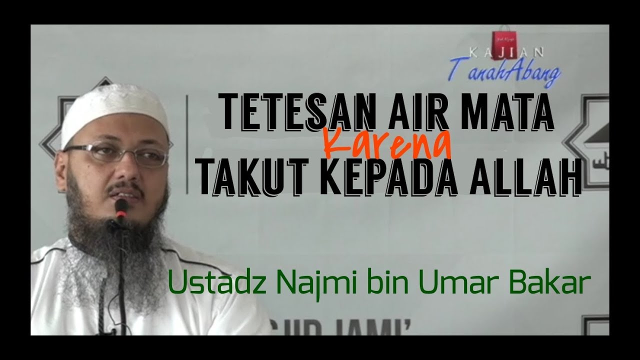 Tetesan Air Mata Karena Takut Kepada Allah_ Ustadz Najmi bin Umar Bakkar