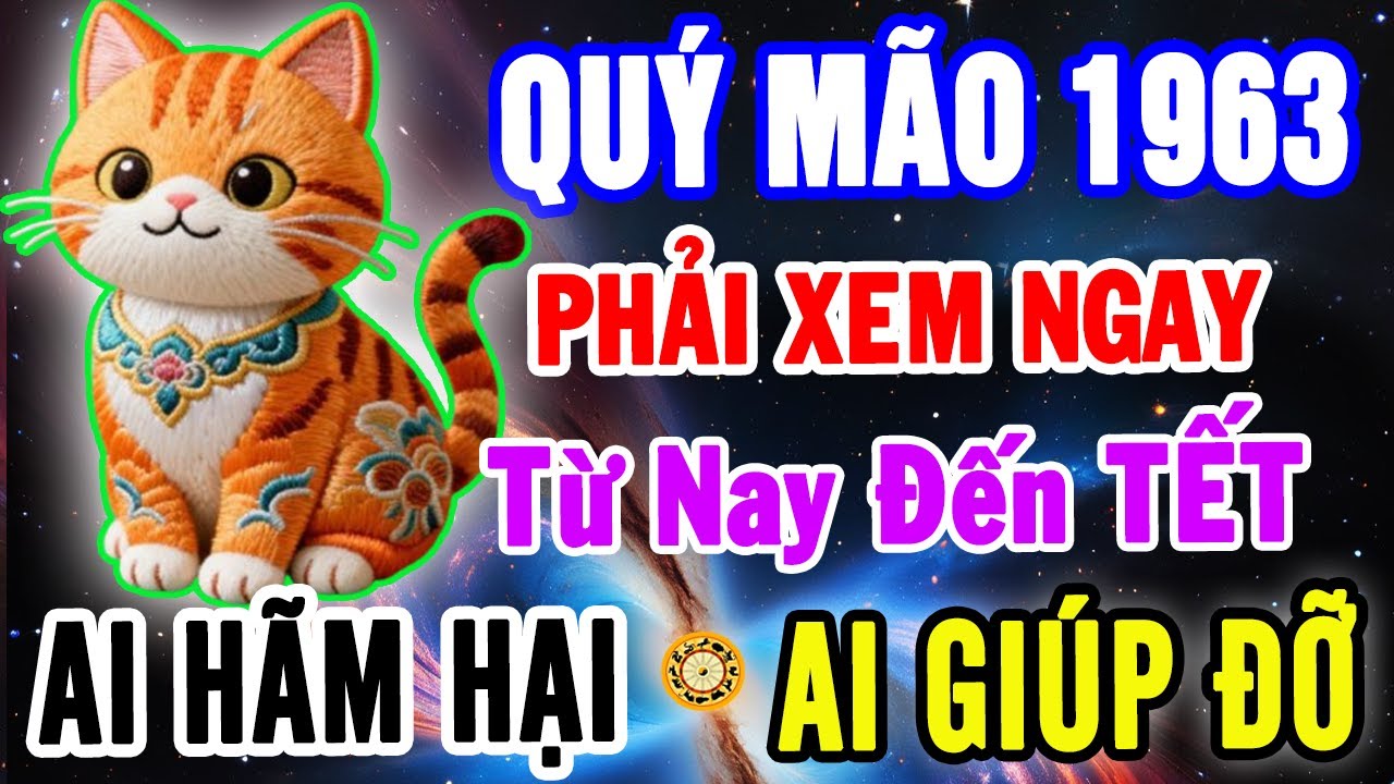 Quý Mão 1963 từ Nay đến Tết Âm: Cực Kỳ Nhạy Cảm. Ai Là Tiểu Nhân, Ai Là Quý Nhân? Nhìn Kỹ Kẻo Nhầm