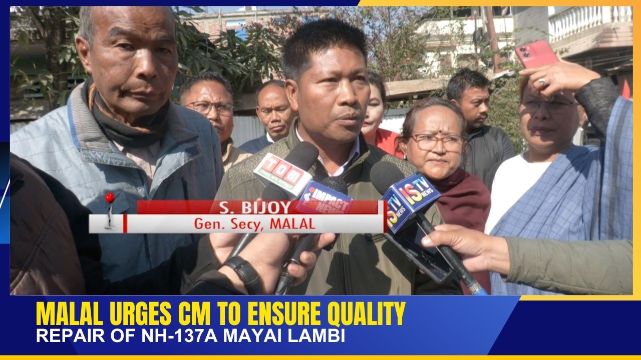 MALAL URGES CM TO ENSURE QUALITY REPAIR OF NH-137A MAYAI LAMBI   | 16 FEB 2026