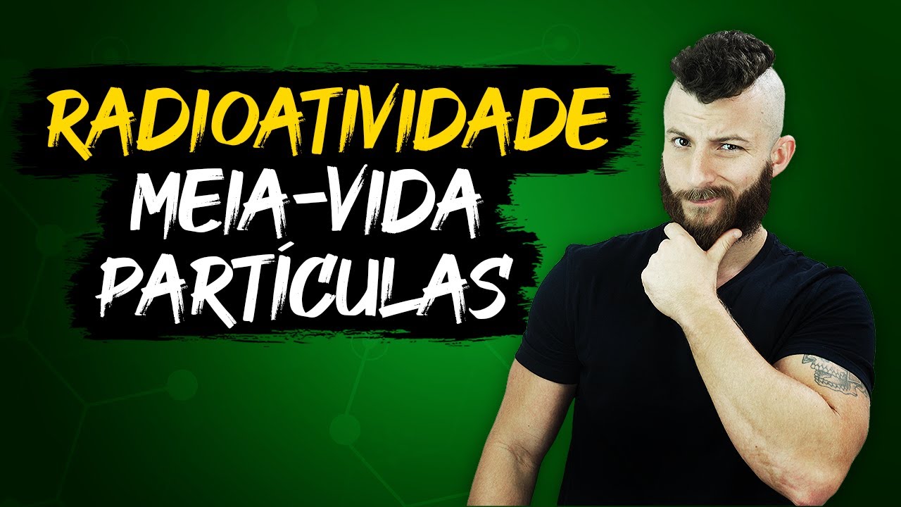RADIOATIVIDADE - MEIA VIDA E DECAIMENTO RADIOATVO