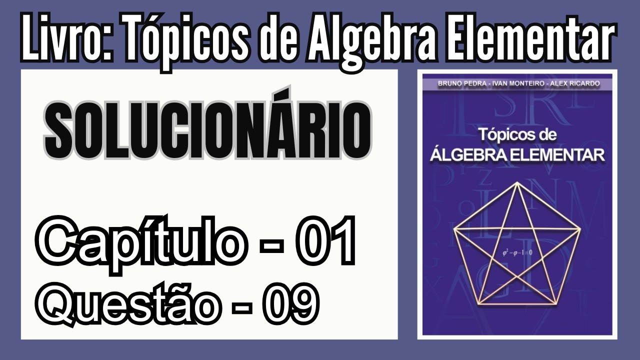 Solucionário: Tópicos de Álgebra Elementar - Bruno, Ivan e Alex | Cap 01 - Questão 09