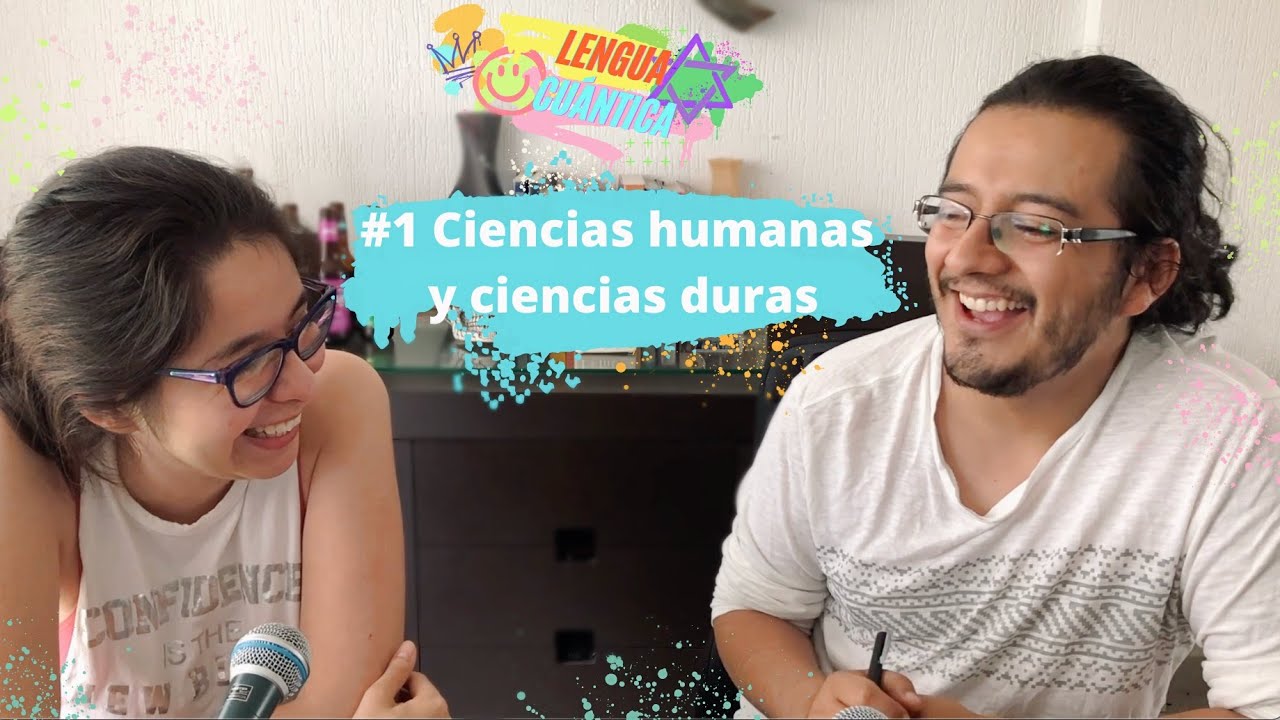 Ciencias humanas y ciencias duras || Lengua cu&aacute;ntica #1 || Podcast