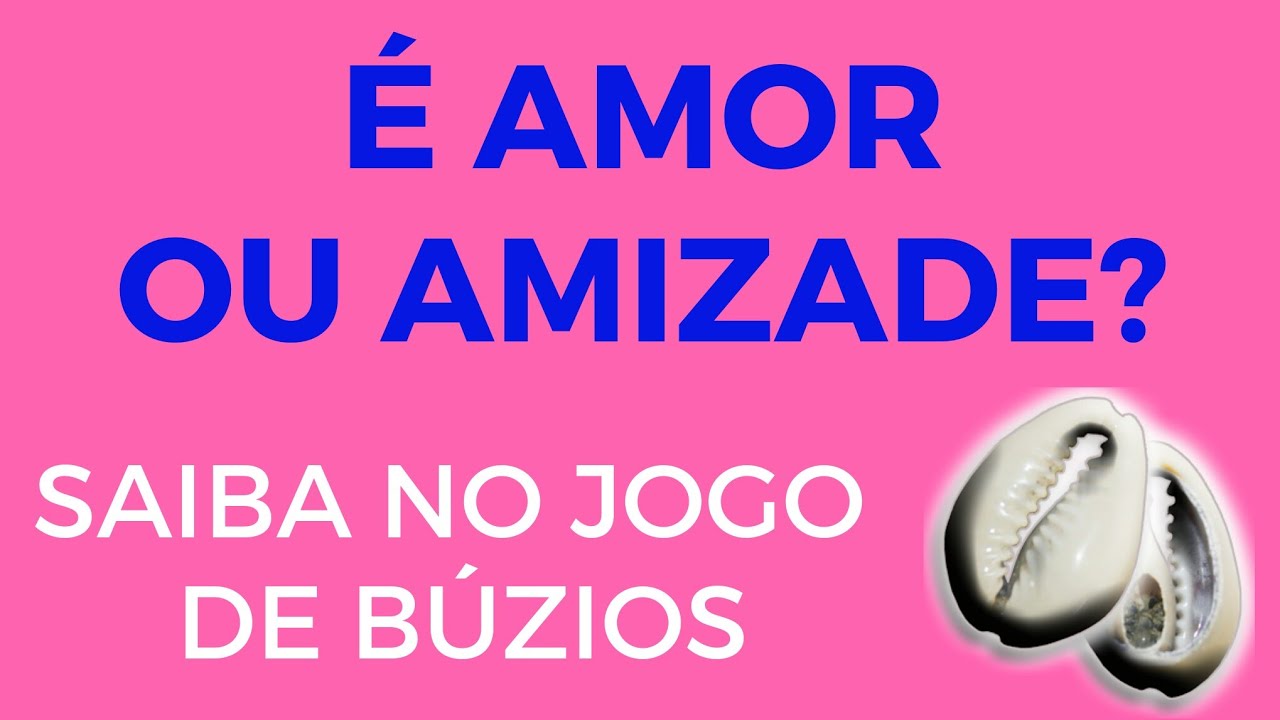 É AMOR OU AMIZADE? SAIBA COM O JOGO DE BÚZIOS.