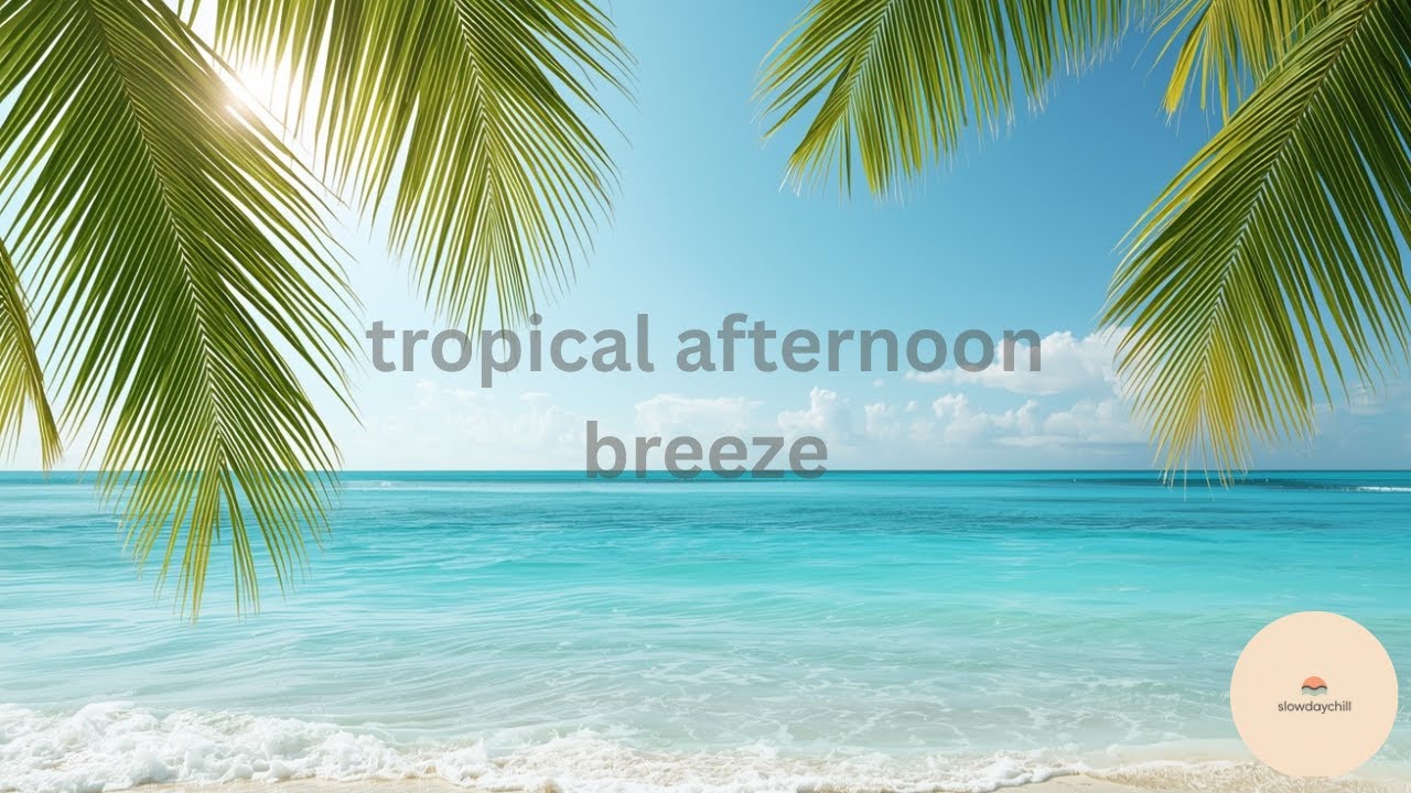 slowdaychill — tropical afternoon breeze