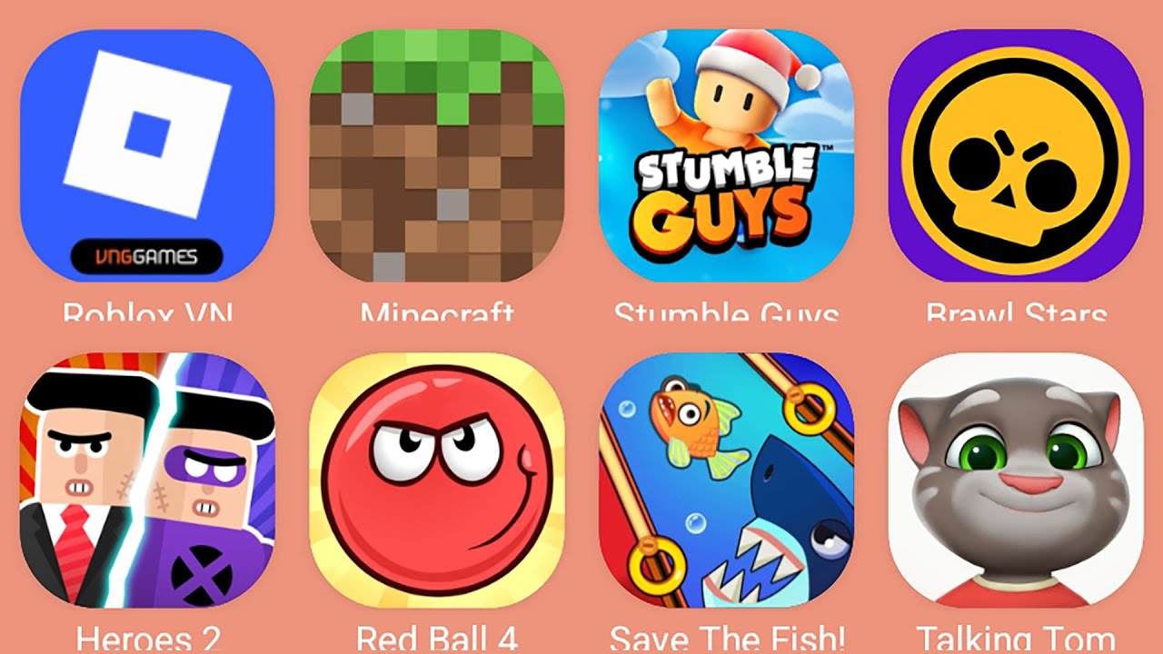 Minecraft,Red Ball 4,Stumble Guys,Roblox,Talking Tom,Save The Fish,Heroes 2,Brawl Stars