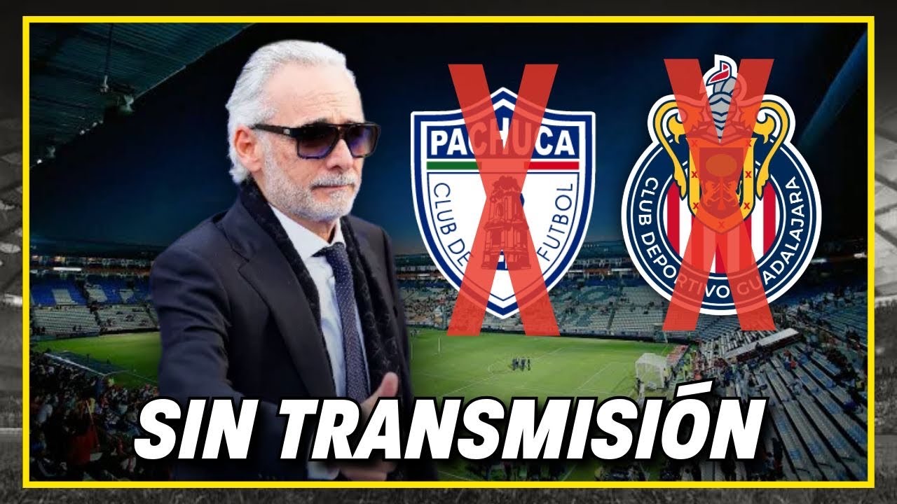 🚨ENT&Eacute;RATE: Pachuca vs Chivas SIN TRANSMISI&Oacute;N?