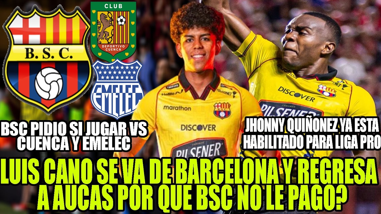LUIS CANO SE VA DE BARCELONA Y REGRESA AUCAS POR QUE NO LE PAGO? BSC PIDIO JUGAR VS CUENCA Y EMELEC