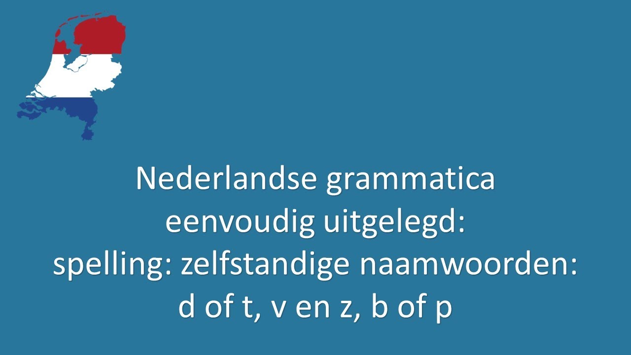 Nederlandse grammatica eenvoudig uitgelegd 55: zelfstandige naamwoorden: d of t, v en z, b of p.