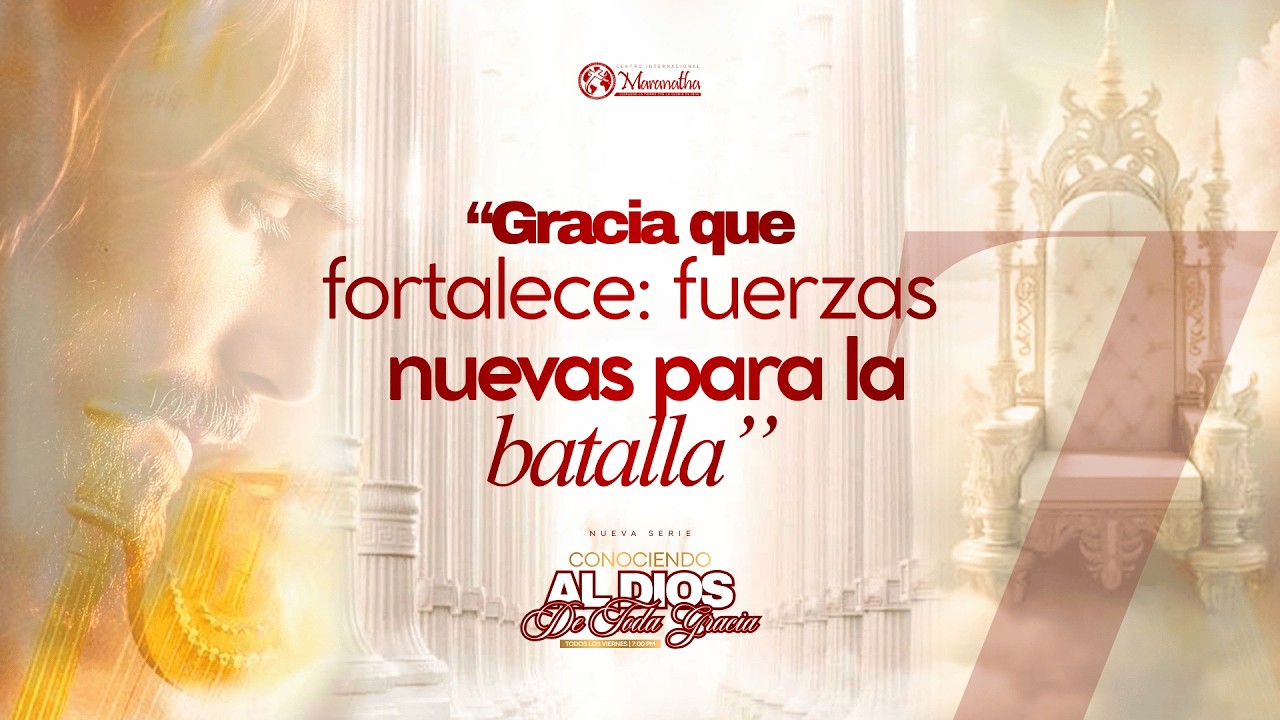 Cap 7 - GRACIA QUE FORTALECE: FUERZAS NUEVAS PARA LA BATALLA - Pas. Joel Becerra - 27/02/26