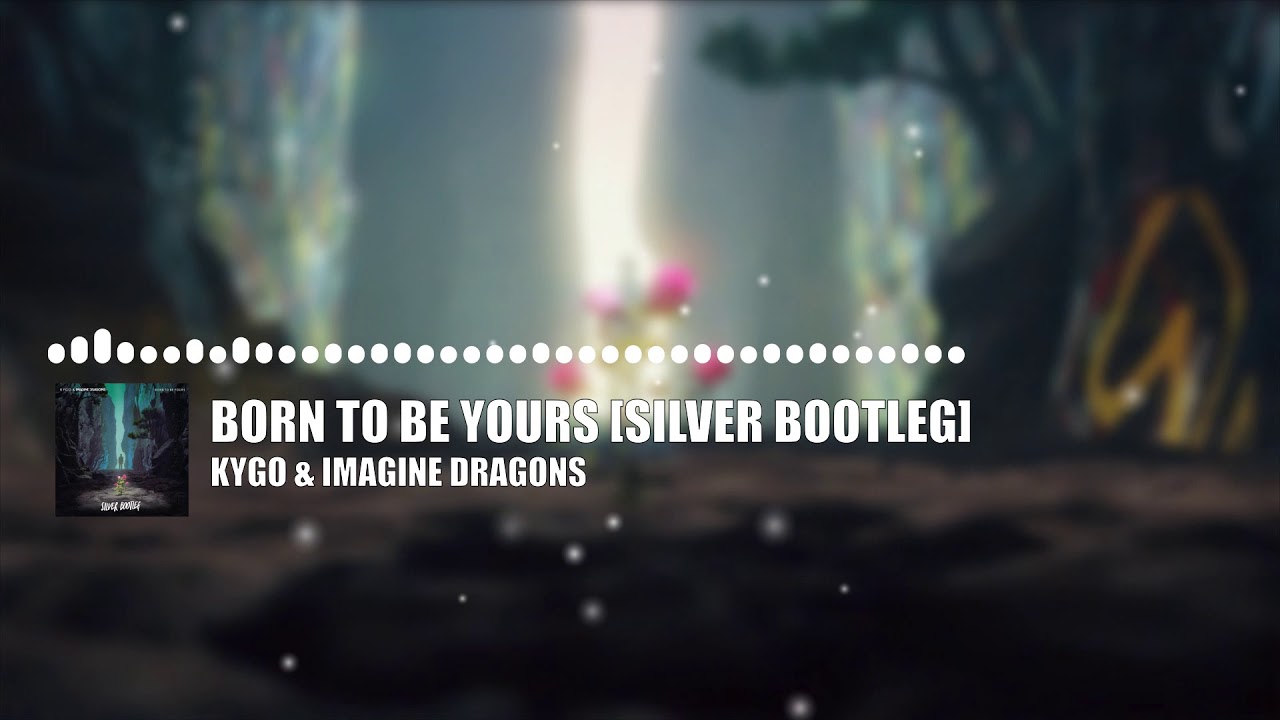 Kygo & Imagine Dragons - Born To Be Yours (Silver Bootleg) [FREE DOWNLOAD]