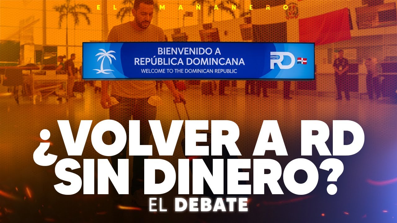 ¿Es un FRACASO volver a RD sin Dinero💸? - El Debate