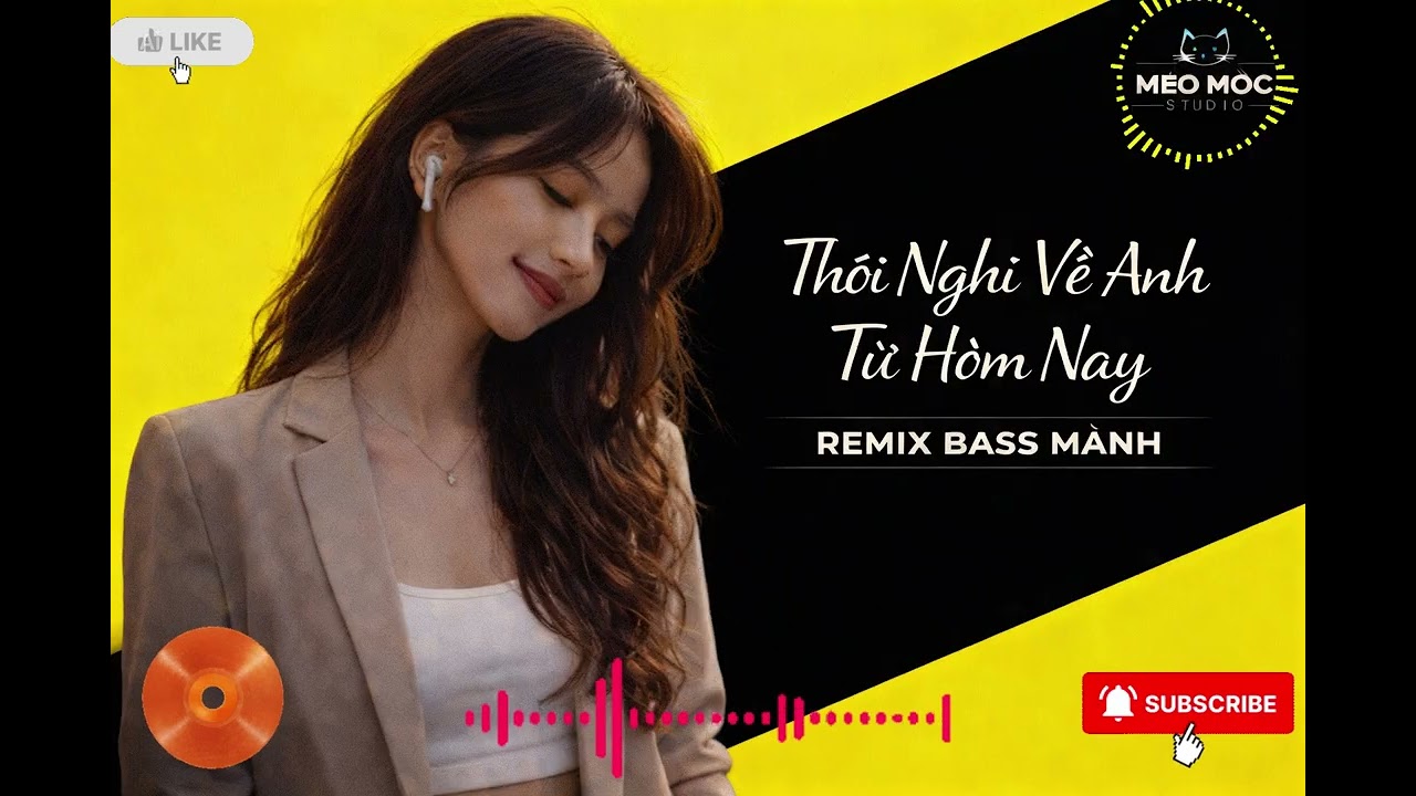 Thôi Nghĩ Về Anh Từ Hôm Nay – REMIX BASS MẠNH | MÈO MỘC STUDIO
