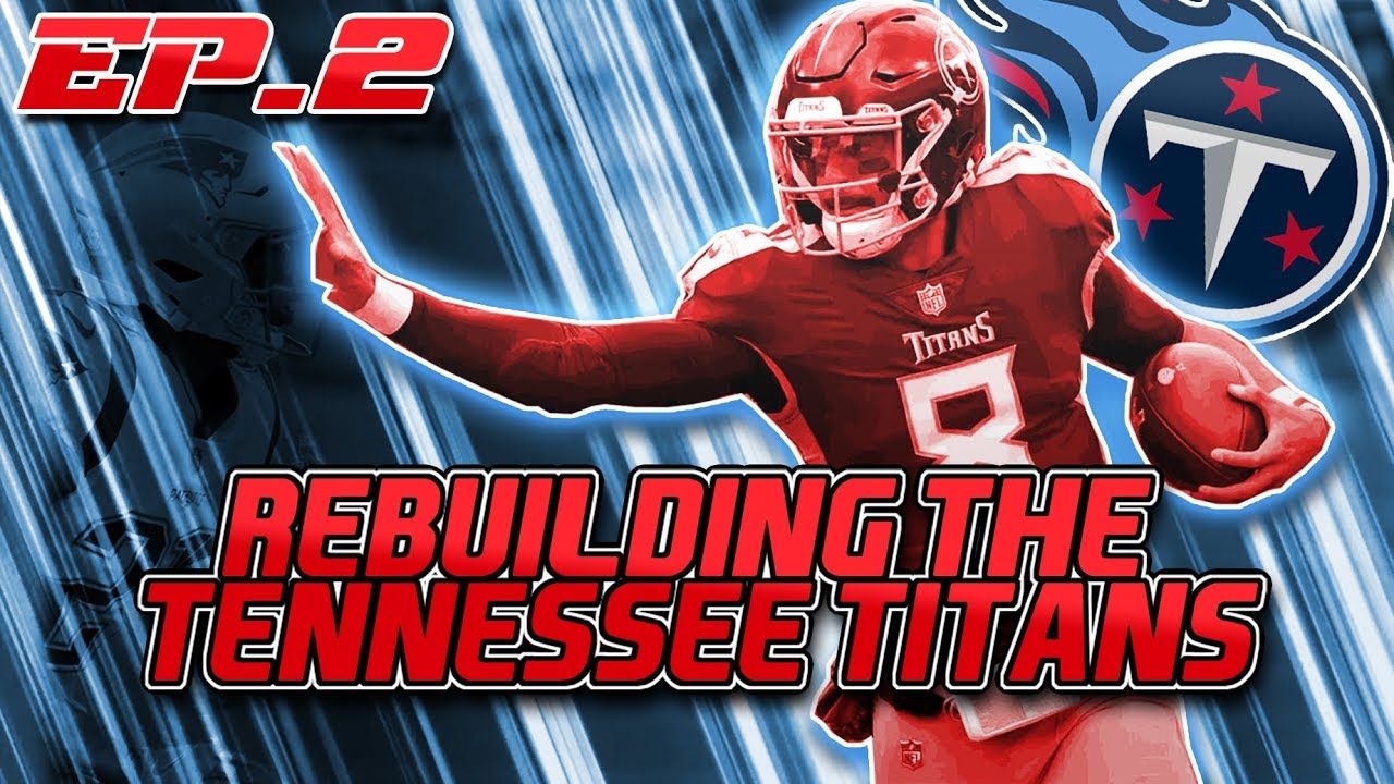 A Realistic Rebuild Of The Tennessee Titans | Madden 20 | EP.2