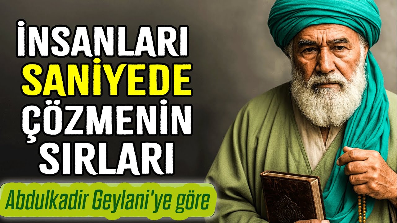 İnsanları Saniyede Çözmenin Sırları - Abdülkadir Geylani’ye Göre İnsan Psikolojisinin Gerçeği