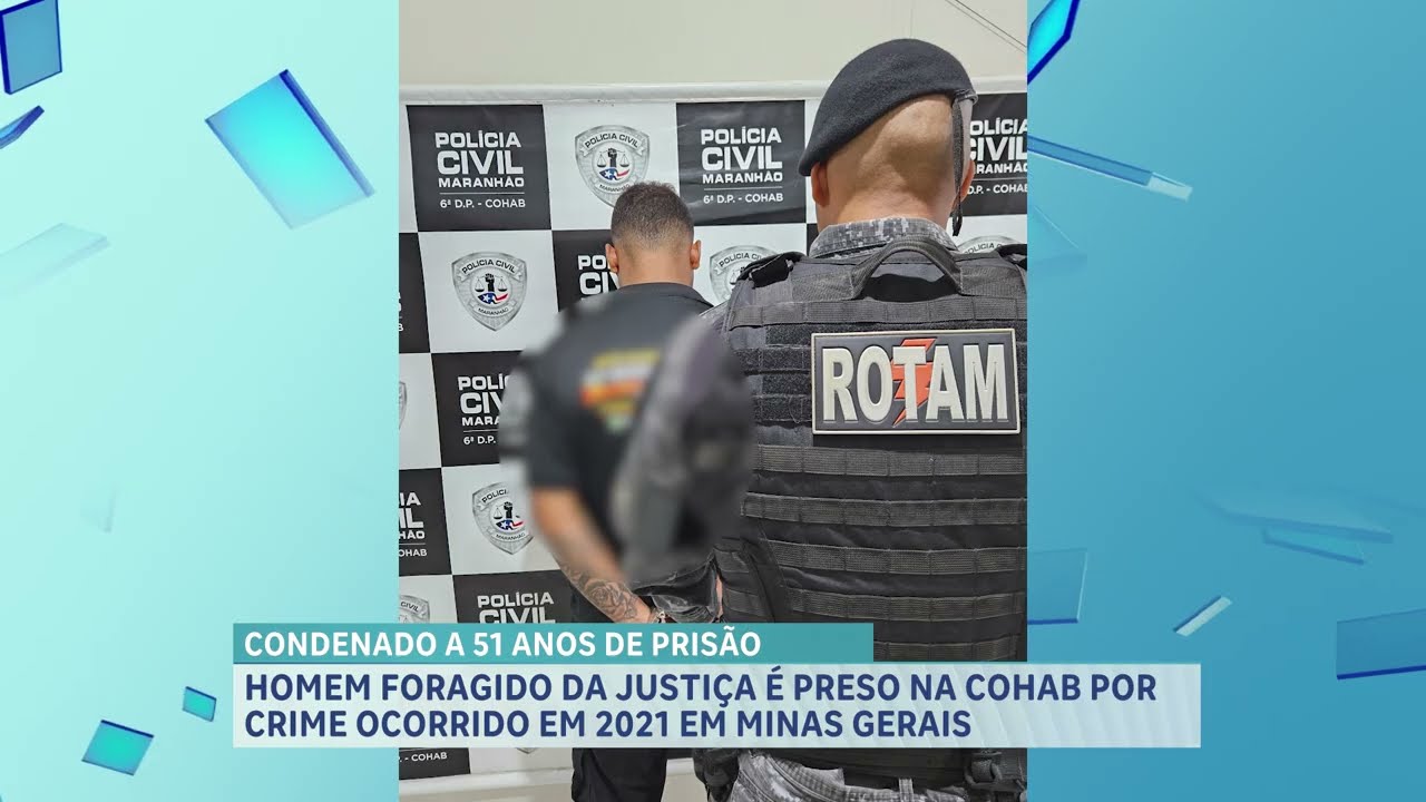 Foragido condenado a 51 anos por crimes em MG é preso pela PM, em São Luís