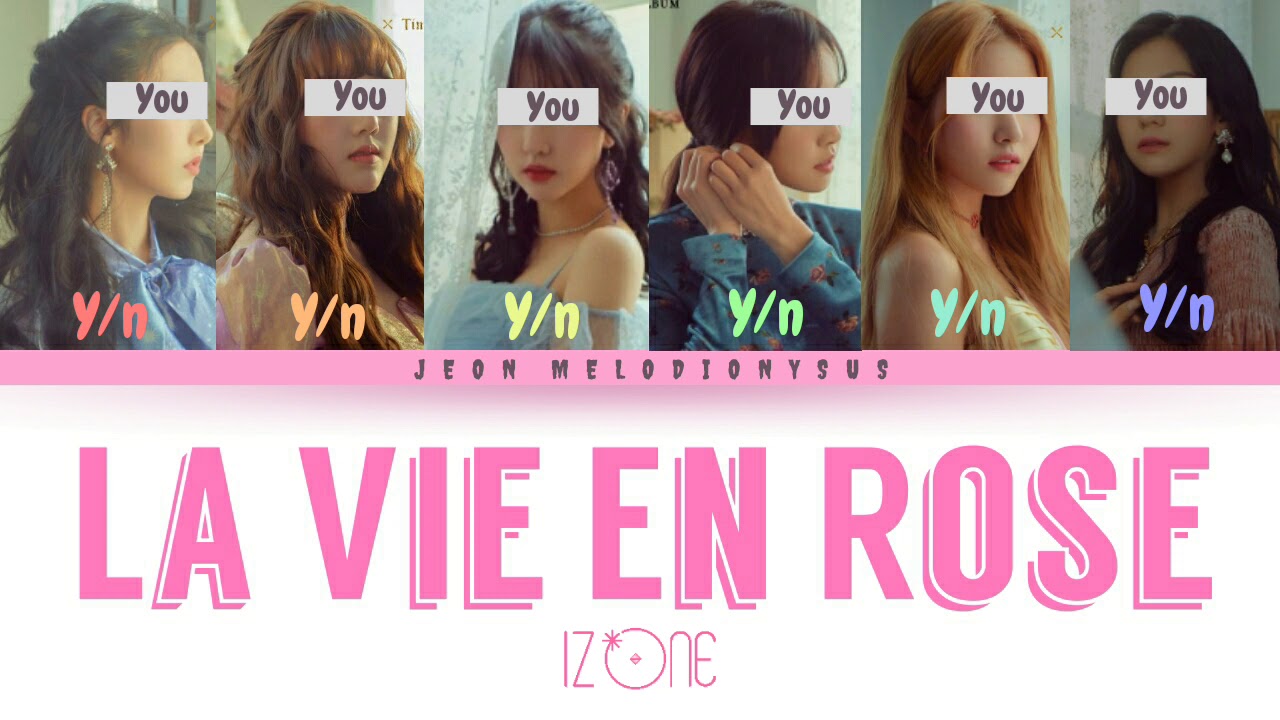 YOUR GIRL GROUP KPOP - 6 MEMBER Ver. - LA VIE EN ROSE (by IZ*ONE) [Color Coded Lyric Han|Rom|Eng)