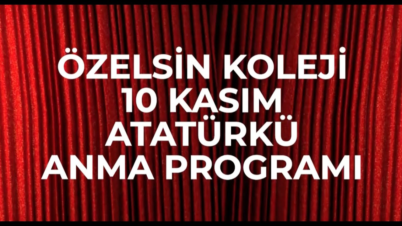 ÖZELSİN KOLEJİ ORTAOKUL 10 KASIM ATATÜRKÜ ANMA PROGRAMI