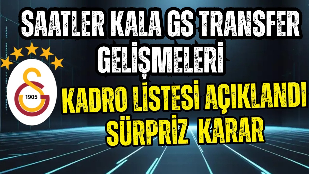 Transferin Son Gününde Galatasaray  UEFA Kadrosunu Açıkladı! Yeni Transferlerden Sürpriz Karar