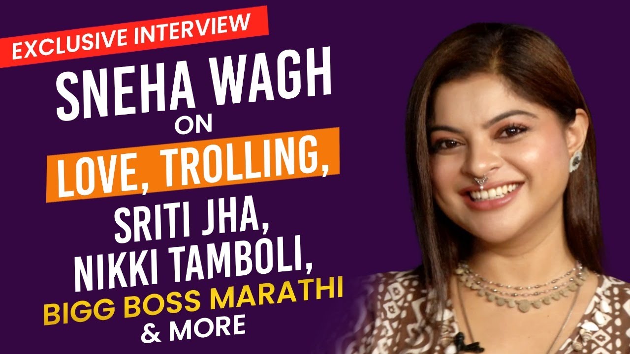 Sneha Wagh’s EXPLOSIVE Interview: “I Am Not Interested In Love, I Don’t Want It Now