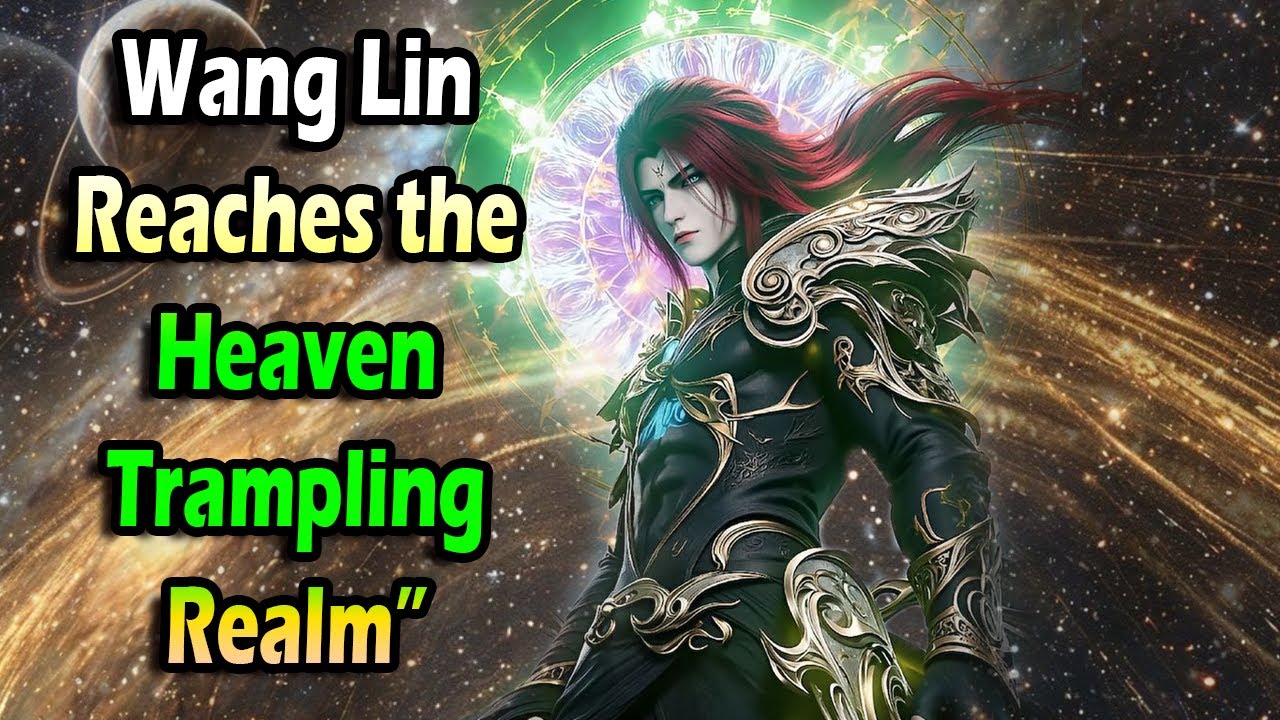 Wang Lin’s Legendary Breakthrough to Heaven Trampling Realm (Da Tian) | Renegade Immortal ENG SUB