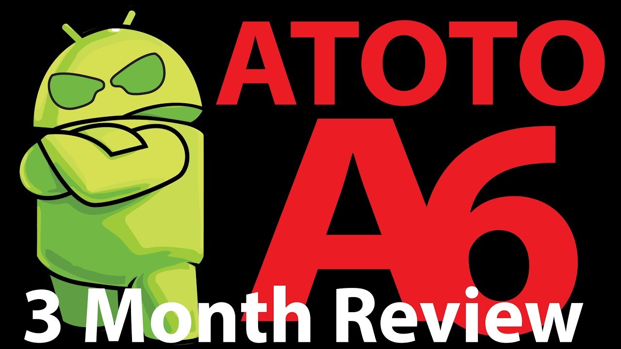 3 month review of the Atoto A6