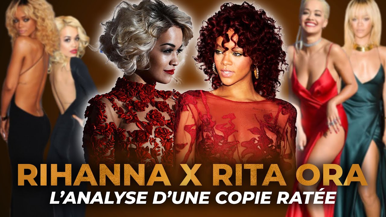 RIHANNA x RITA ORA : COMMENT L'ORIGINAL A EVINCÉ LA COPIE?