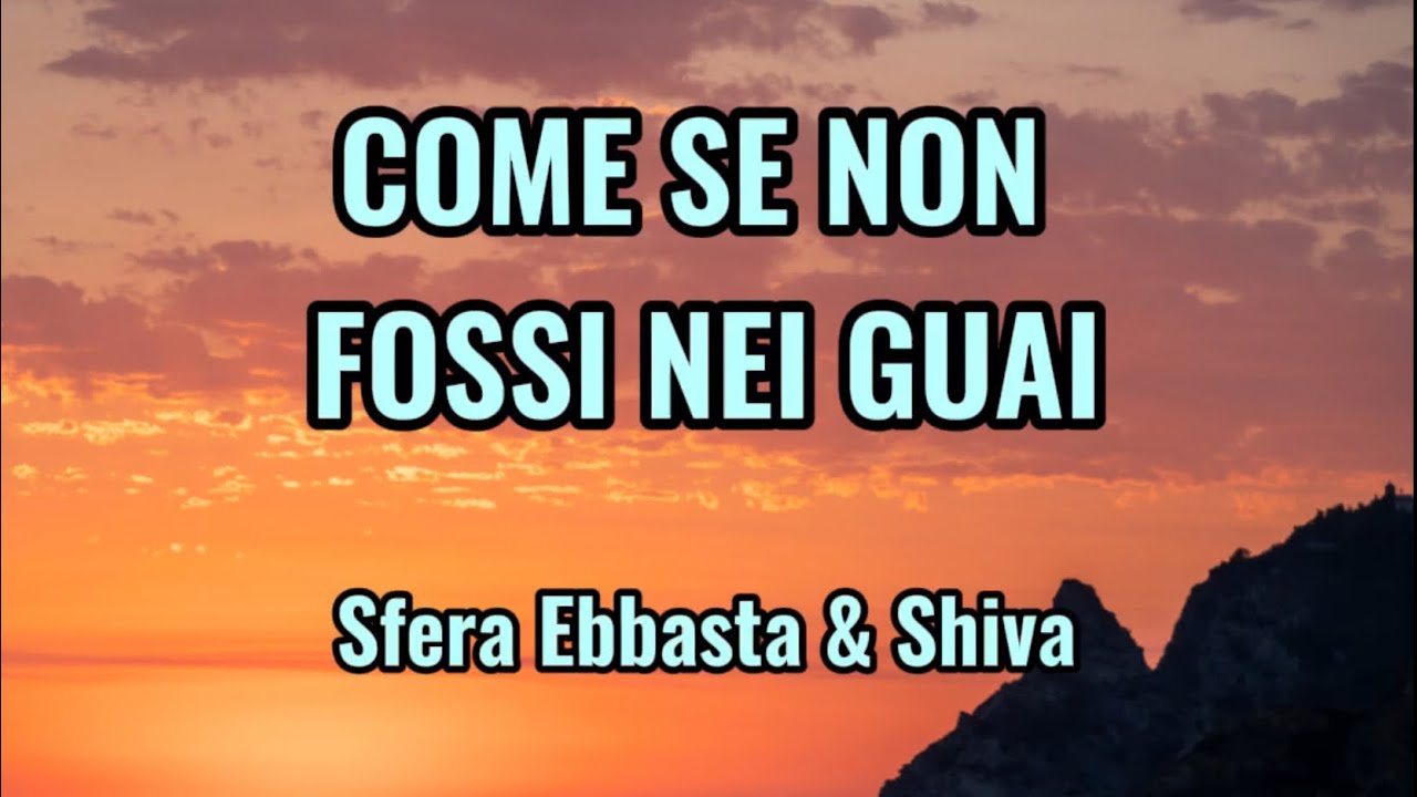 Sfera Ebbasta & Shiva - COME SE NON FOSSI NEI GUAI (Testo/Lyrics)