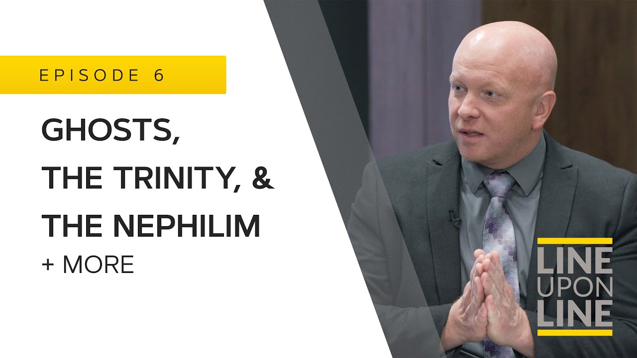 Ghosts, the Trinity, & the Nephilim - Line Upon Line - Q/A