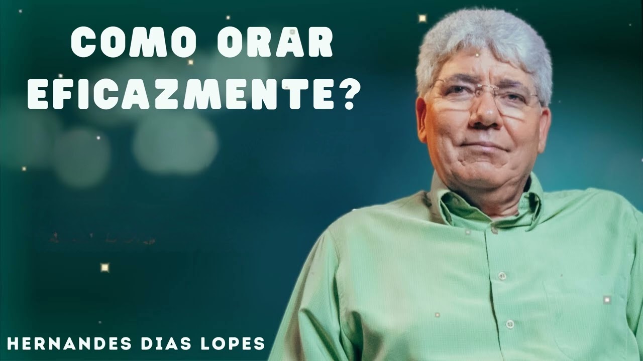 COMO ORAR EFICAZMENTE? - Hernandes Dias Lopes