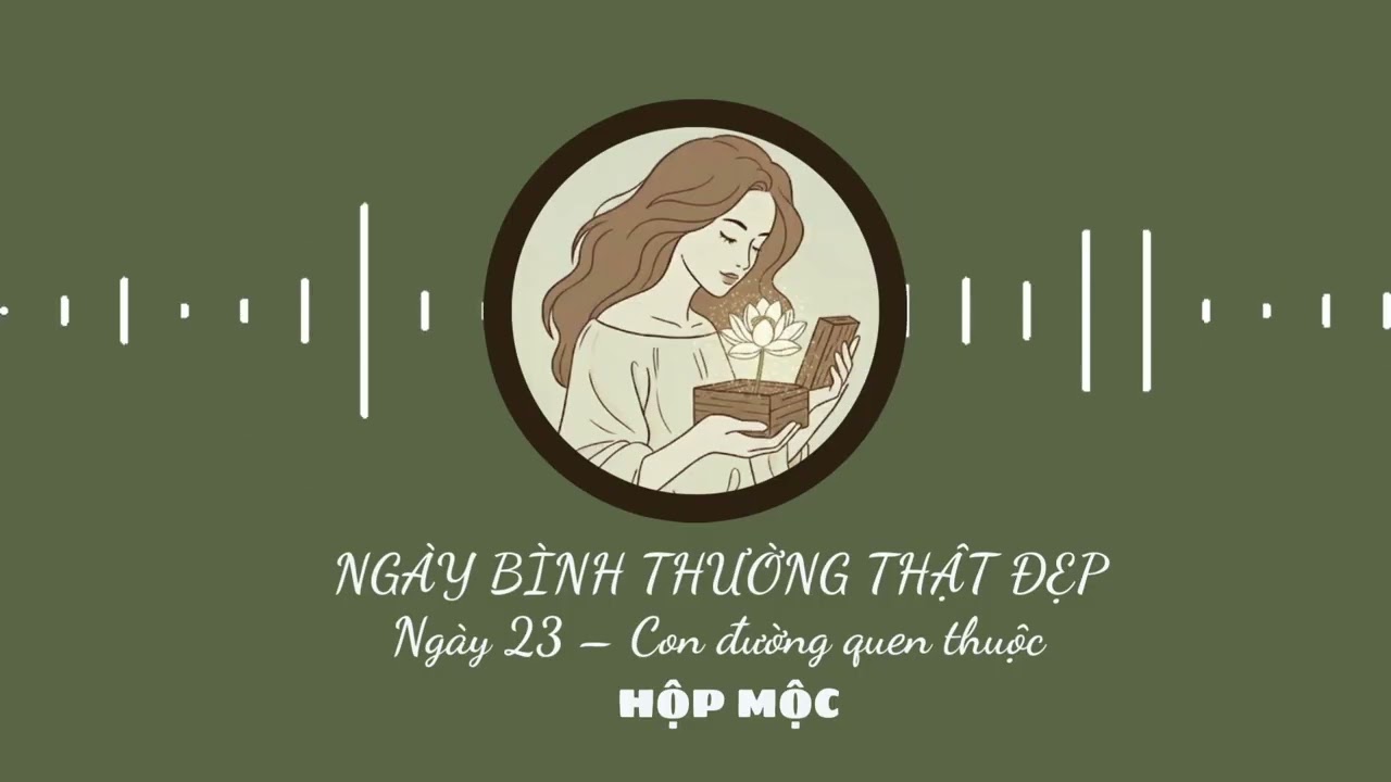 Bình yên, thư giãn, NGÀY 23 - CON ĐƯỜNG QUEN THUỘC [Chuỗi Ngày bình thường thật đẹp]