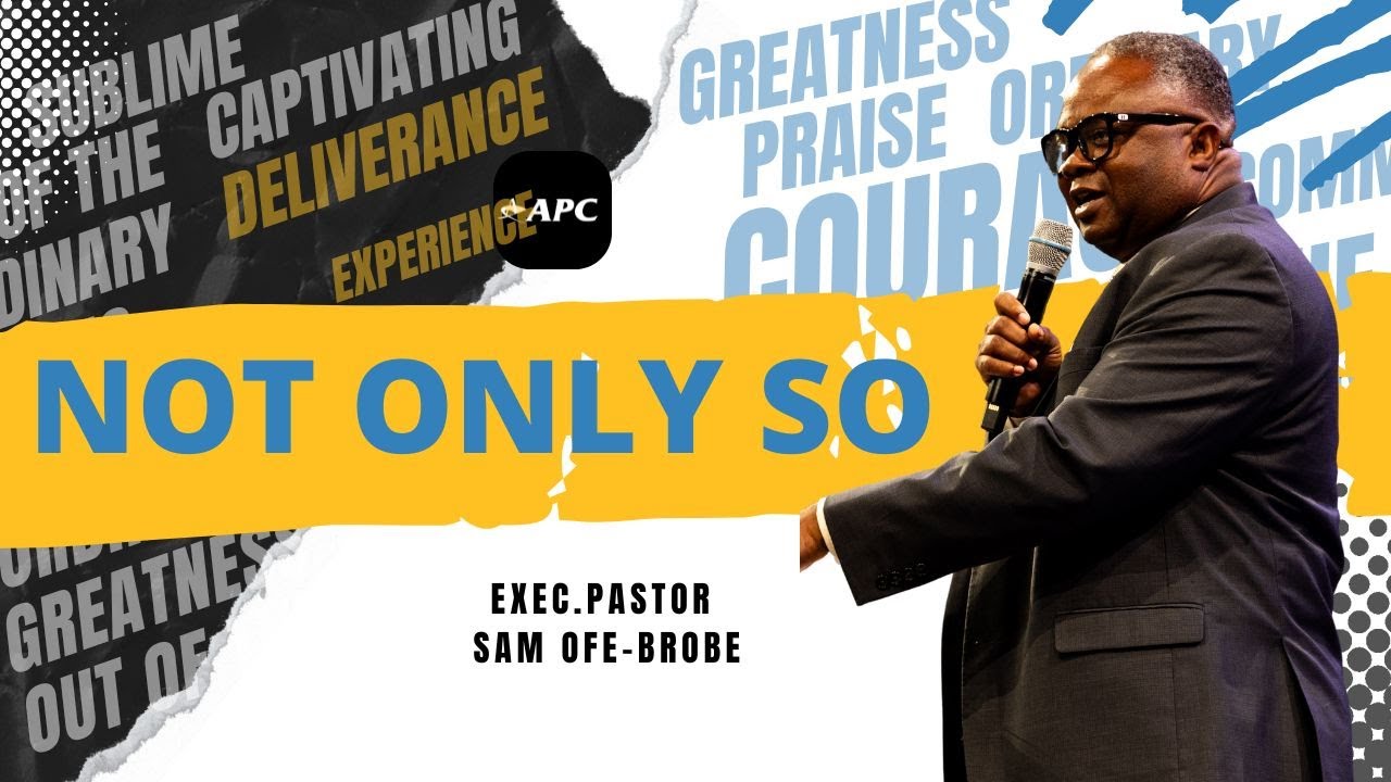 Not Only So | Exec. Pastor Sam Ofe-Brobe