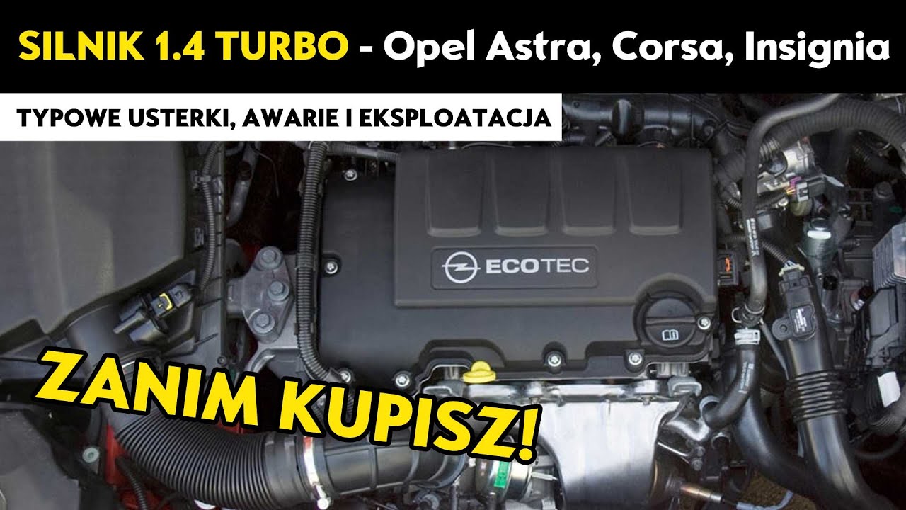 Silnik 1.4 Turbo Opel Astra Corsa Mokka Insignia - typowe usterki awarie i eksploatacja