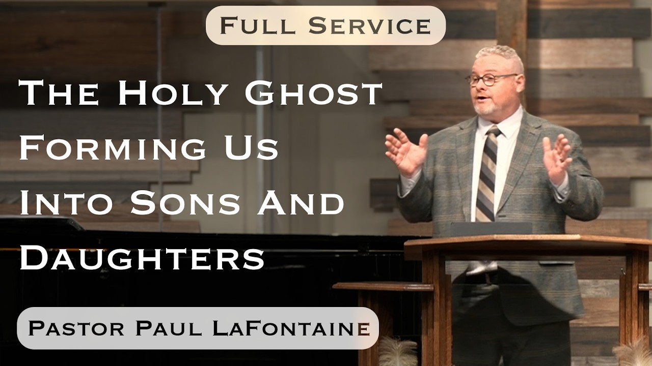 2026.02.22 - Bro. Paul LaFontaine - The Holy Ghost Forming Us Into Sons And Daughters