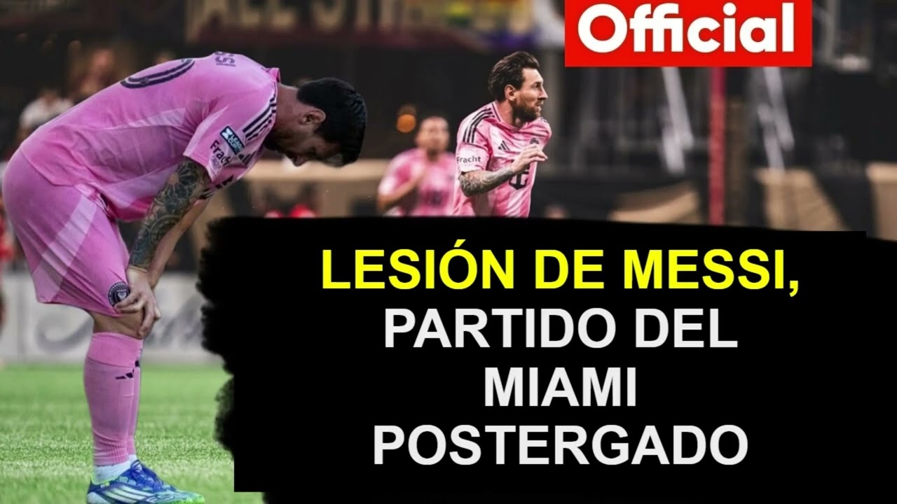 🚨 OFICIAL: LESIÓN DE MESSI, PARTIDO DEL MIAMI POSTERGADO | Inter Miami