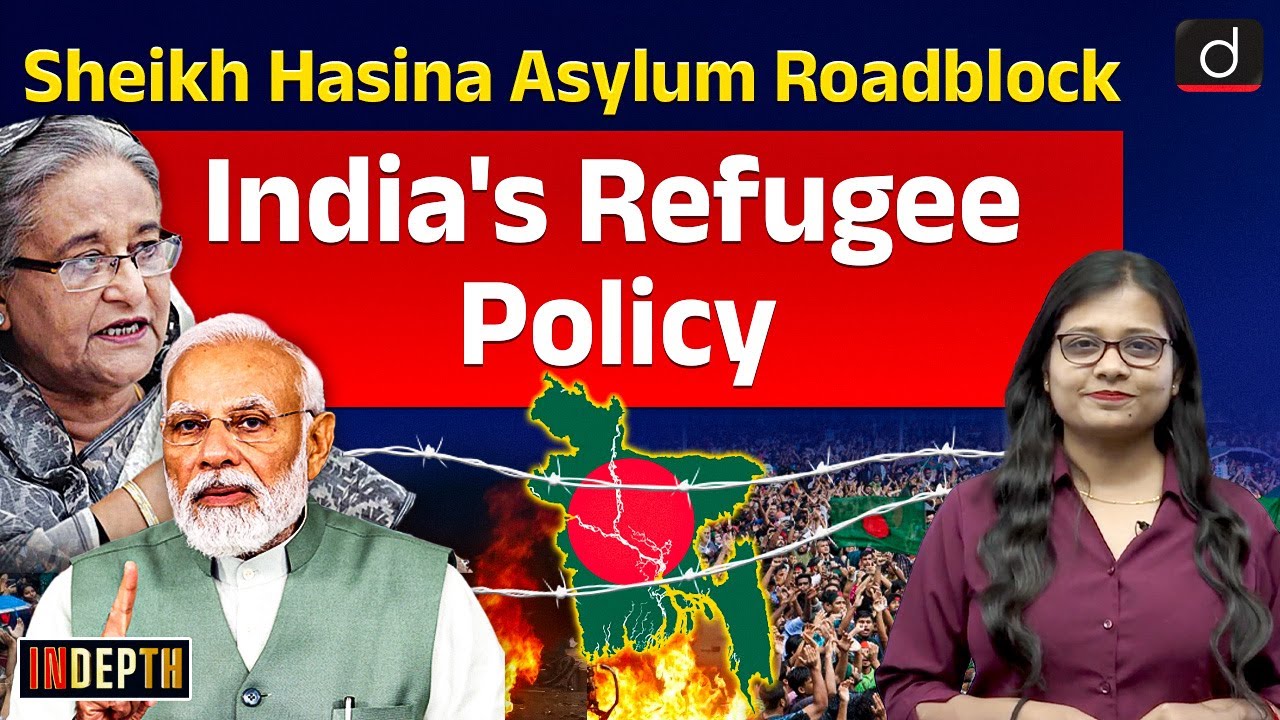India’s Refugee Policy | Sheikh Hasina in India | Indepth | Drishti IAS English