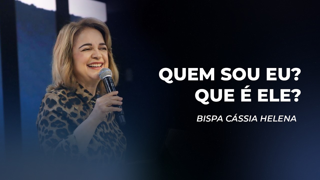 Quem sou eu? Quem é Ele? - Bispa Cássia Helena