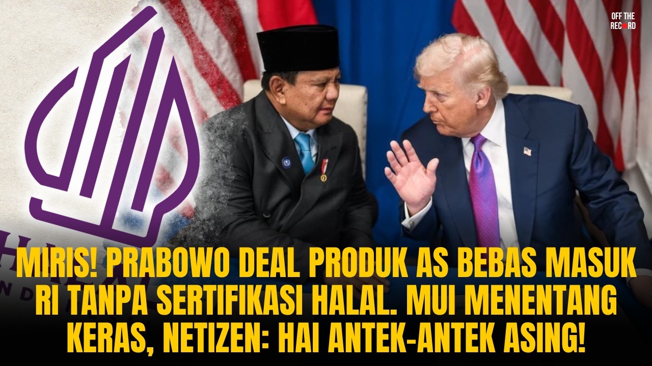 MIRIS! PRABOWO DEAL PRODUK AS BEBAS MASUK RI TANPA SERTIFIKASI HALAL. MUI MENENTANG KERAS! | #1166