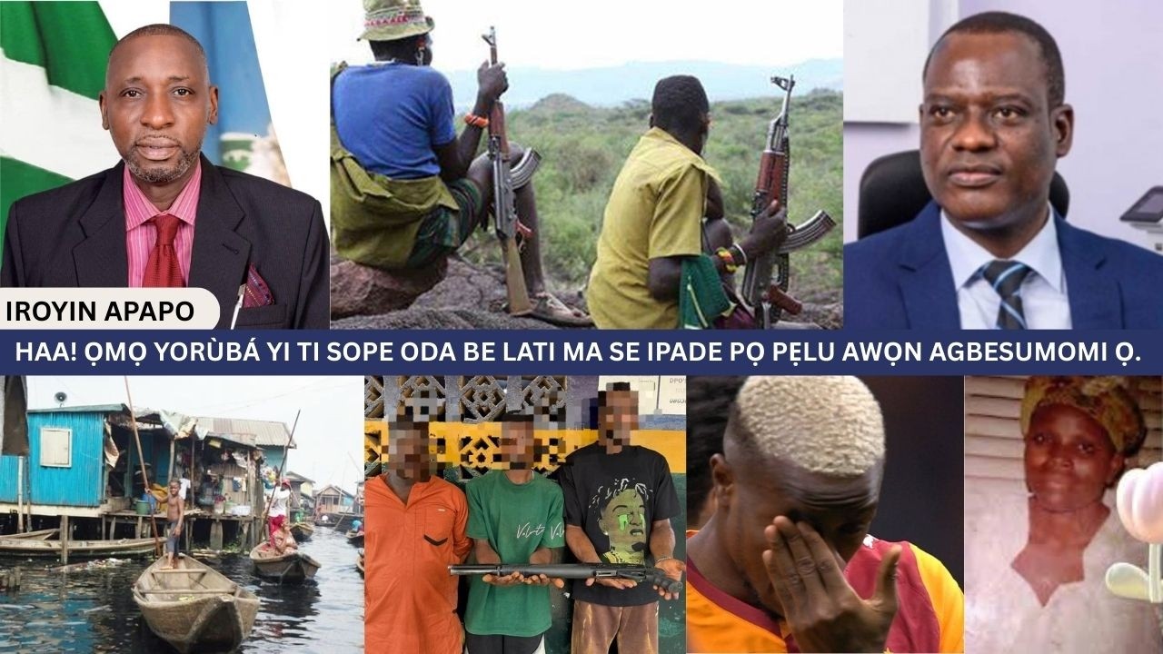 HAA! ỌMỌ YORÙBÁ YI TI SOPE ODA BE LATI MA SE IPADE PỌ PẸLU AWỌN AGBESUMOMI Ọ.