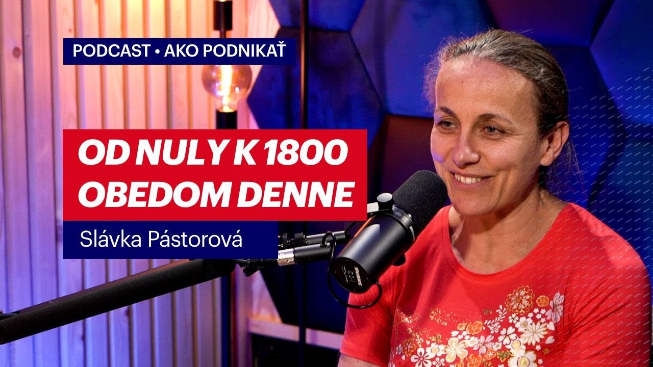 Slávka Pástorová: Od nuly k 1800 obedom denne – Príbeh NAŠA s.r.o. | Podcast Ako podnikať