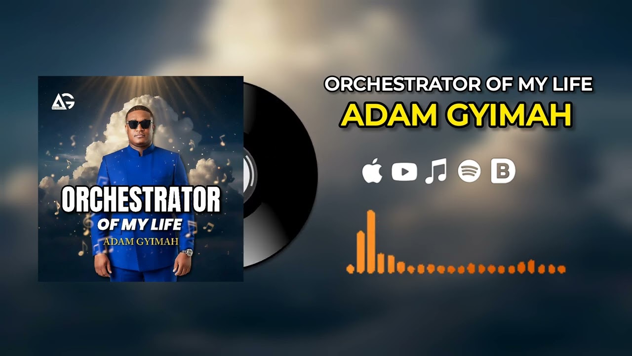 Adam Gyimah - Orchestrator Of My Life (Official Audio)